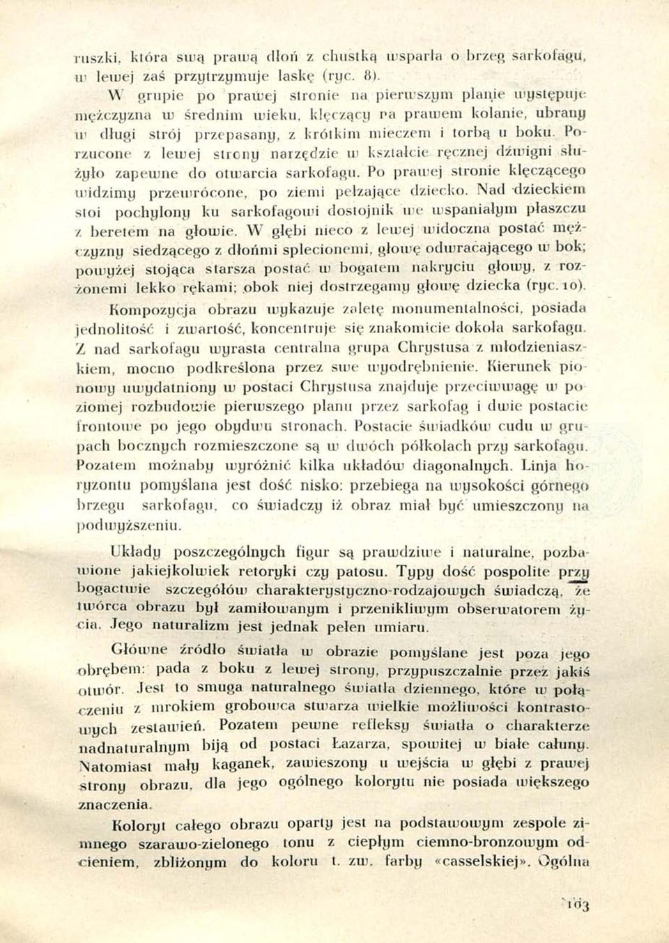 Porzucone z lewej strony narzędzie w kształcie ręcznej dźwigni służyło zapewne do otwarcia sarkofagu. Po prawej stronie klęczącego widzimy przewrócone, po ziemi pełzające dziecko.