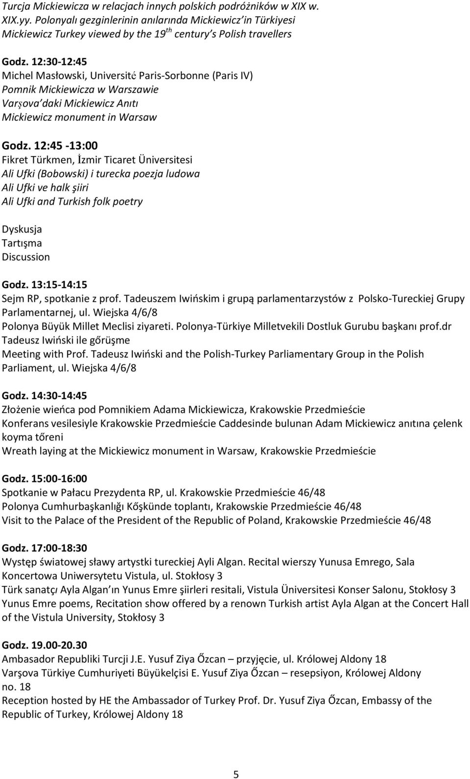 12:30-12:45 Michel Masłowski, Université Paris-Sorbonne (Paris IV) Pomnik Mickiewicza w Warszawie Varşova daki Mickiewicz Anıtı Mickiewicz monument in Warsaw Godz.