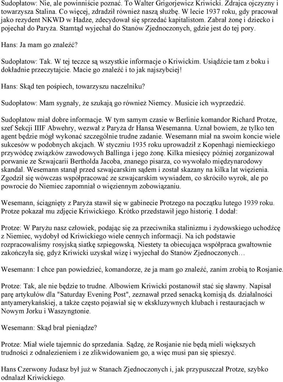 Stamtąd wyjechał do Stanów Zjednoczonych, gdzie jest do tej pory. Hans: Ja mam go znaleźć? Sudopłatow: Tak. W tej teczce są wszystkie informacje o Kriwickim.