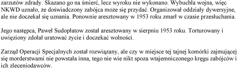 Jego następca, Paweł Sudopłatow został aresztowany w sierpniu 1953 roku. Torturowany i uwięziony zdołał uratować życie i doczekać wolności.