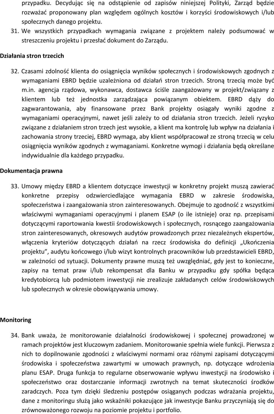 Czasami zdolność klienta do osiągnięcia wyników społecznych i środowiskowych zgodnych z wymaganiami EBRD będzie uzależniona od działań stron trzecich. Stroną trzecią może być m.in.