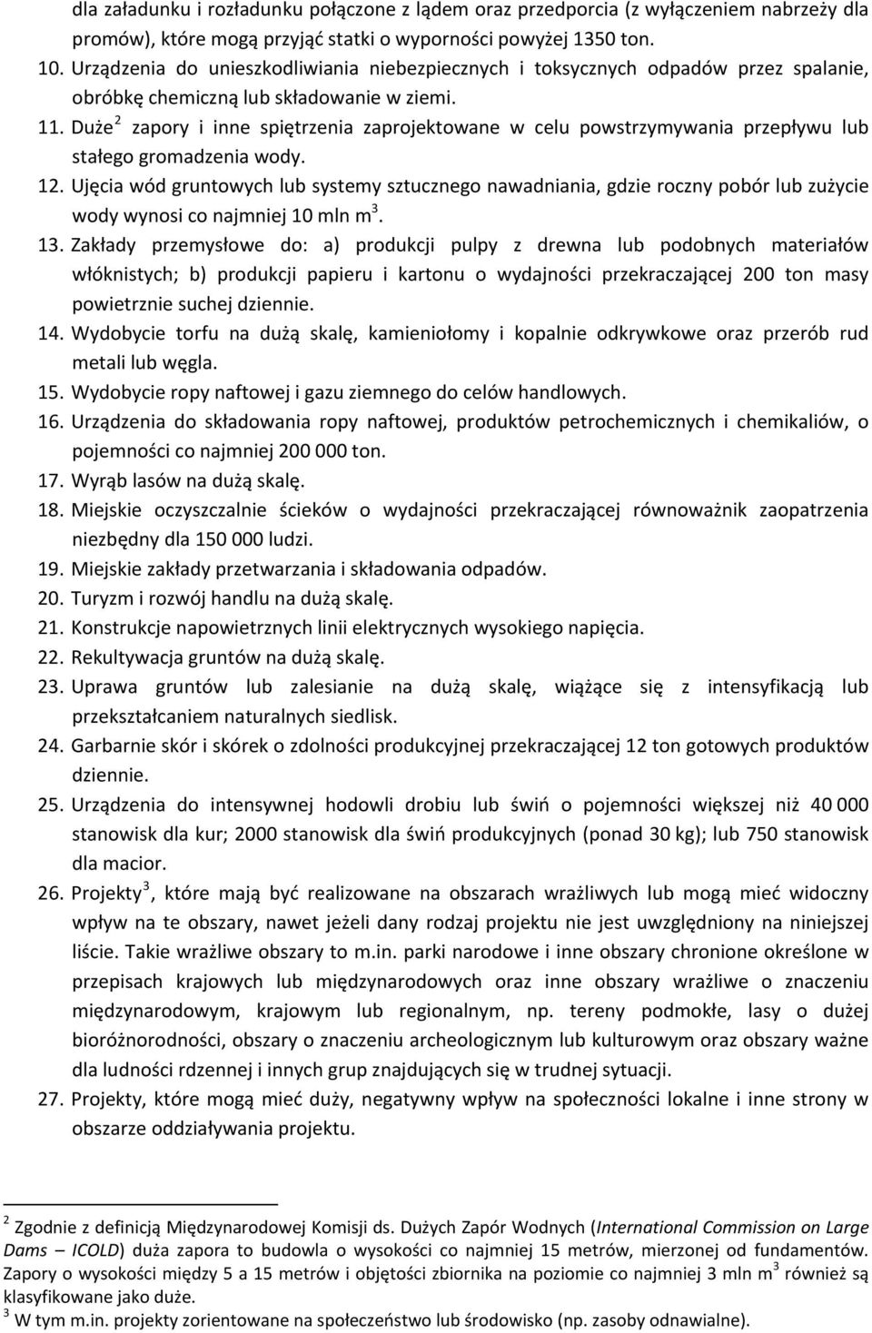 Duże 2 zapory i inne spiętrzenia zaprojektowane w celu powstrzymywania przepływu lub stałego gromadzenia wody. 12.