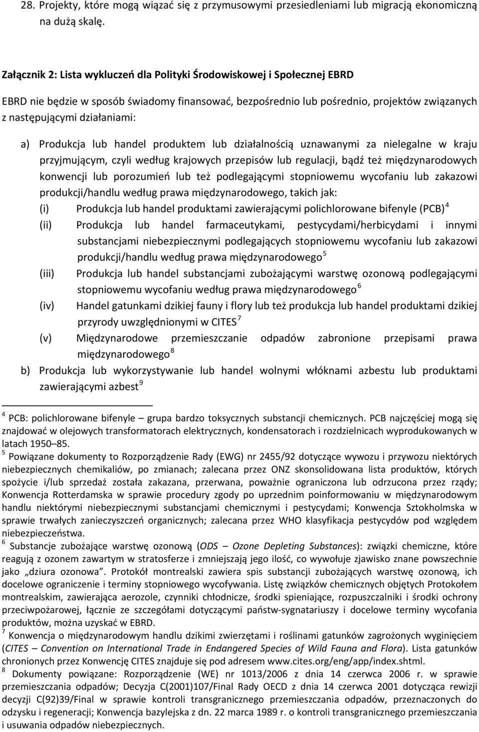 a) Produkcja lub handel produktem lub działalnością uznawanymi za nielegalne w kraju przyjmującym, czyli według krajowych przepisów lub regulacji, bądź też międzynarodowych konwencji lub porozumień