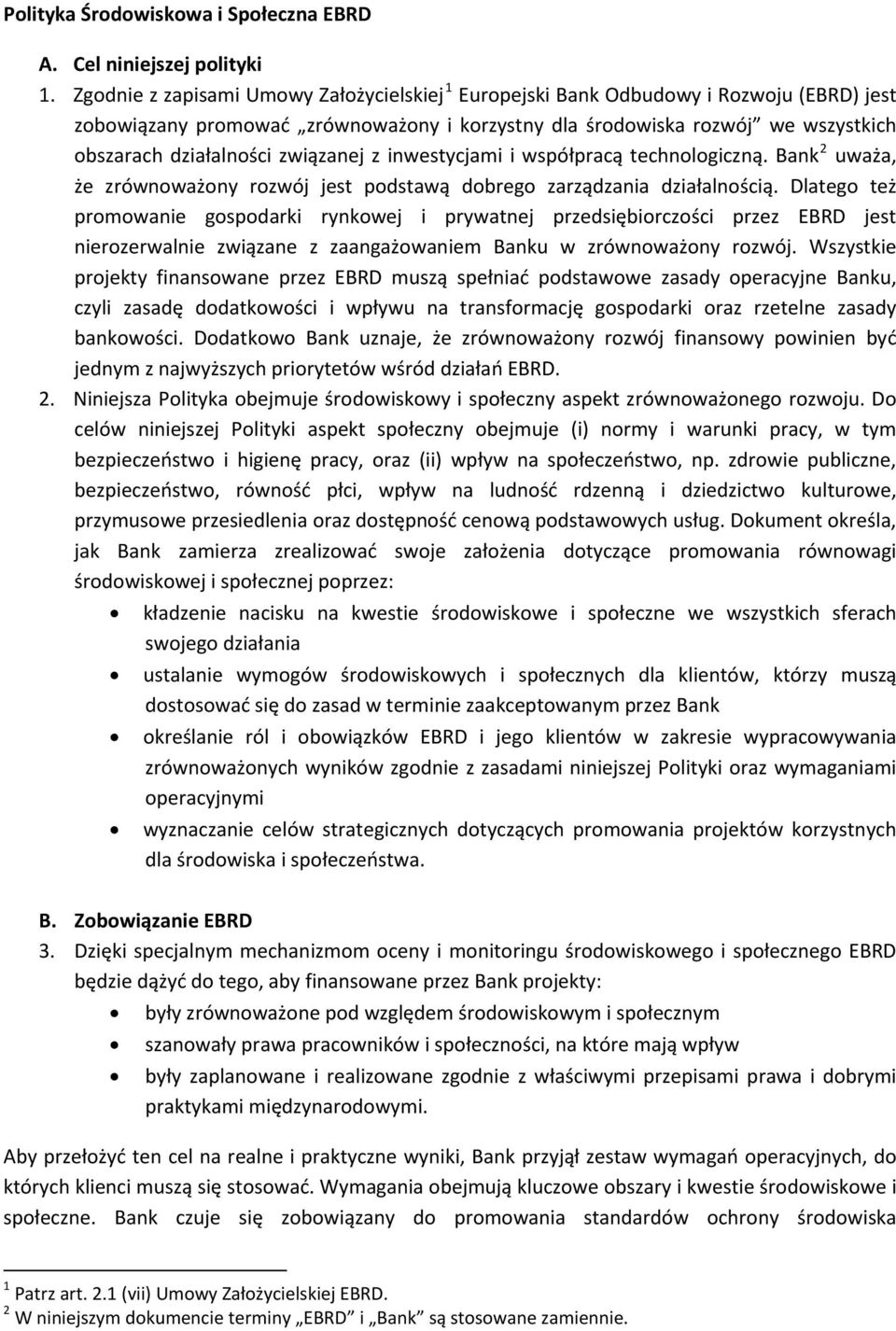 związanej z inwestycjami i współpracą technologiczną. Bank 2 uważa, że zrównoważony rozwój jest podstawą dobrego zarządzania działalnością.