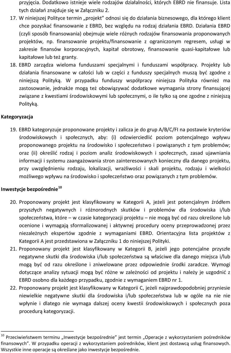 Działania EBRD (czyli sposób finansowania) obejmuje wiele różnych rodzajów finansowania proponowanych projektów, np.