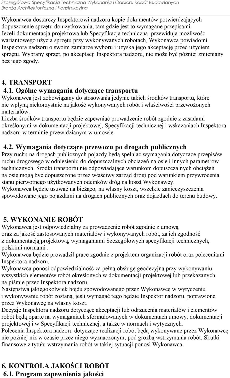 i uzyska jego akceptację przed użyciem sprzętu. Wybrany sprzęt, po akceptacji Inspektora nadzoru, nie może być później zmieniany bez jego zgody. 4. TRANSPORT 4.1.