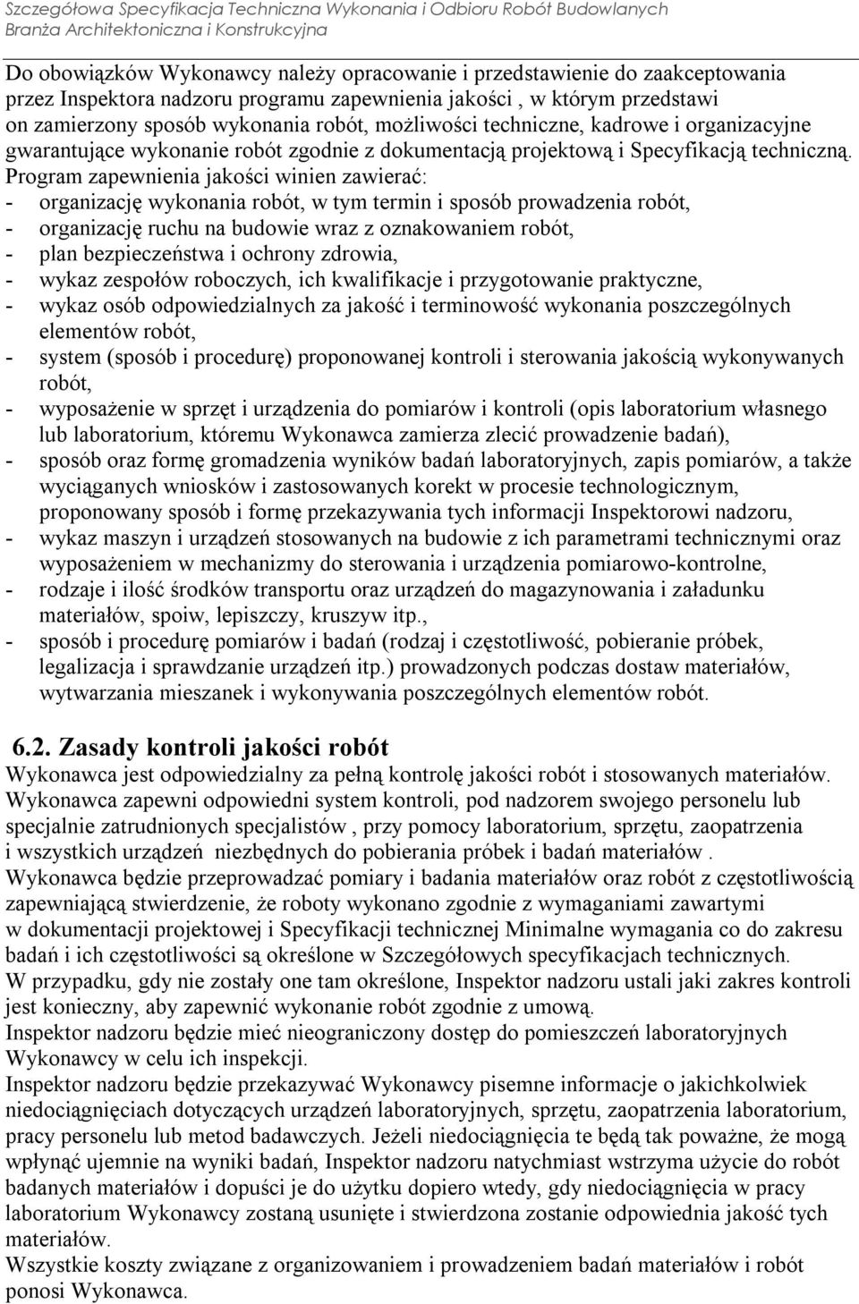 Program zapewnienia jakości winien zawierać: - organizację wykonania robót, w tym termin i sposób prowadzenia robót, - organizację ruchu na budowie wraz z oznakowaniem robót, - plan bezpieczeństwa i