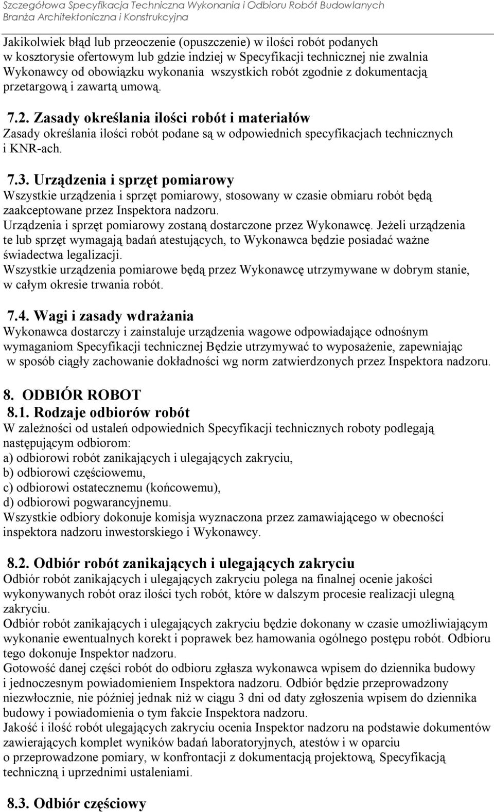 Zasady określania ilości robót i materiałów Zasady określania ilości robót podane są w odpowiednich specyfikacjach technicznych i KNR-ach. 7.3.