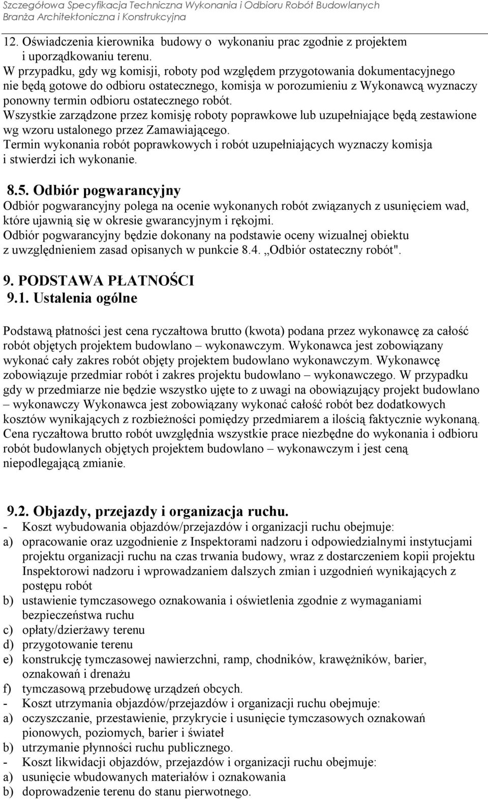 ostatecznego robót. Wszystkie zarządzone przez komisję roboty poprawkowe lub uzupełniające będą zestawione wg wzoru ustalonego przez Zamawiającego.