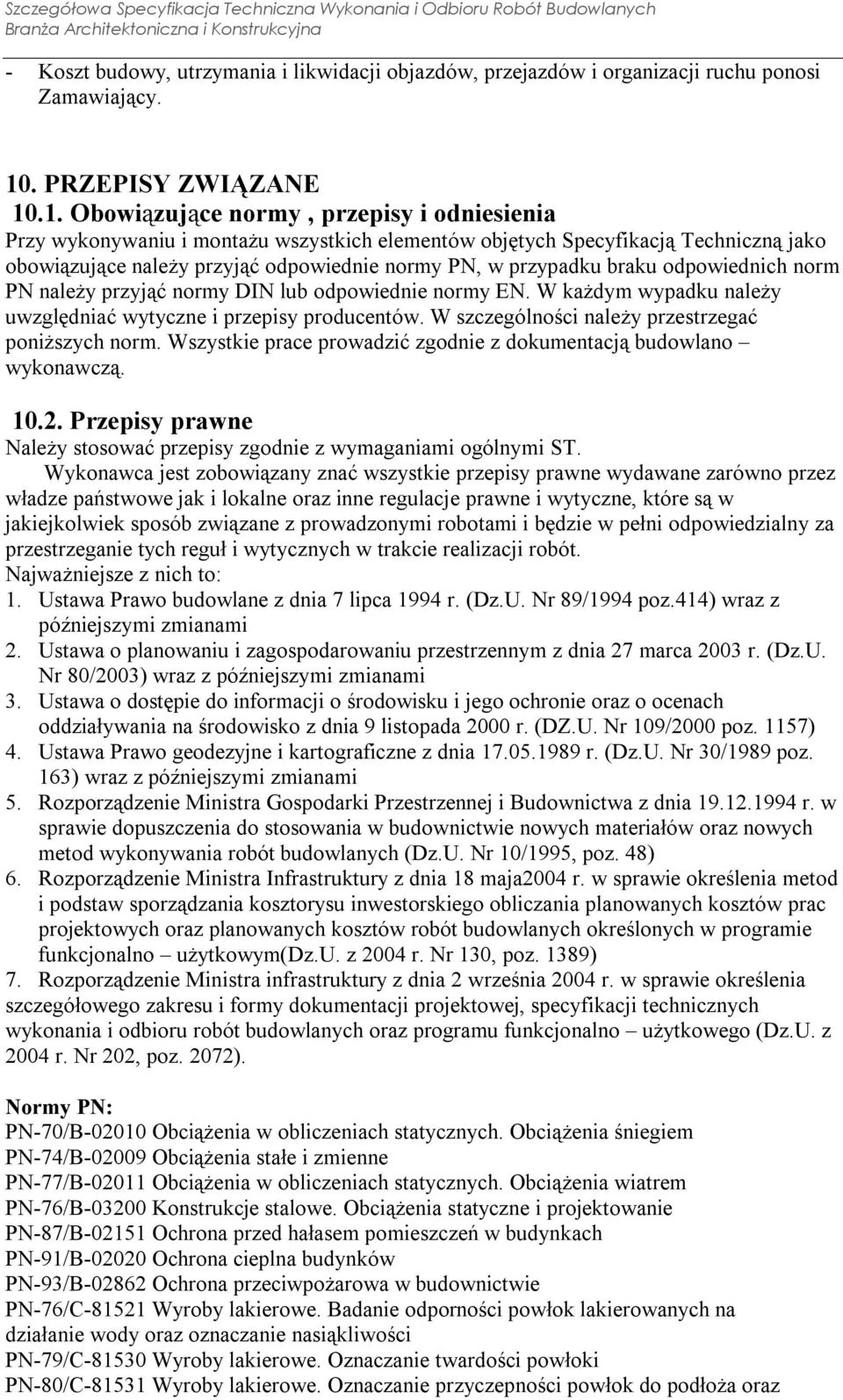 .1. Obowiązujące normy, przepisy i odniesienia Przy wykonywaniu i montażu wszystkich elementów objętych Specyfikacją Techniczną jako obowiązujące należy przyjąć odpowiednie normy PN, w przypadku