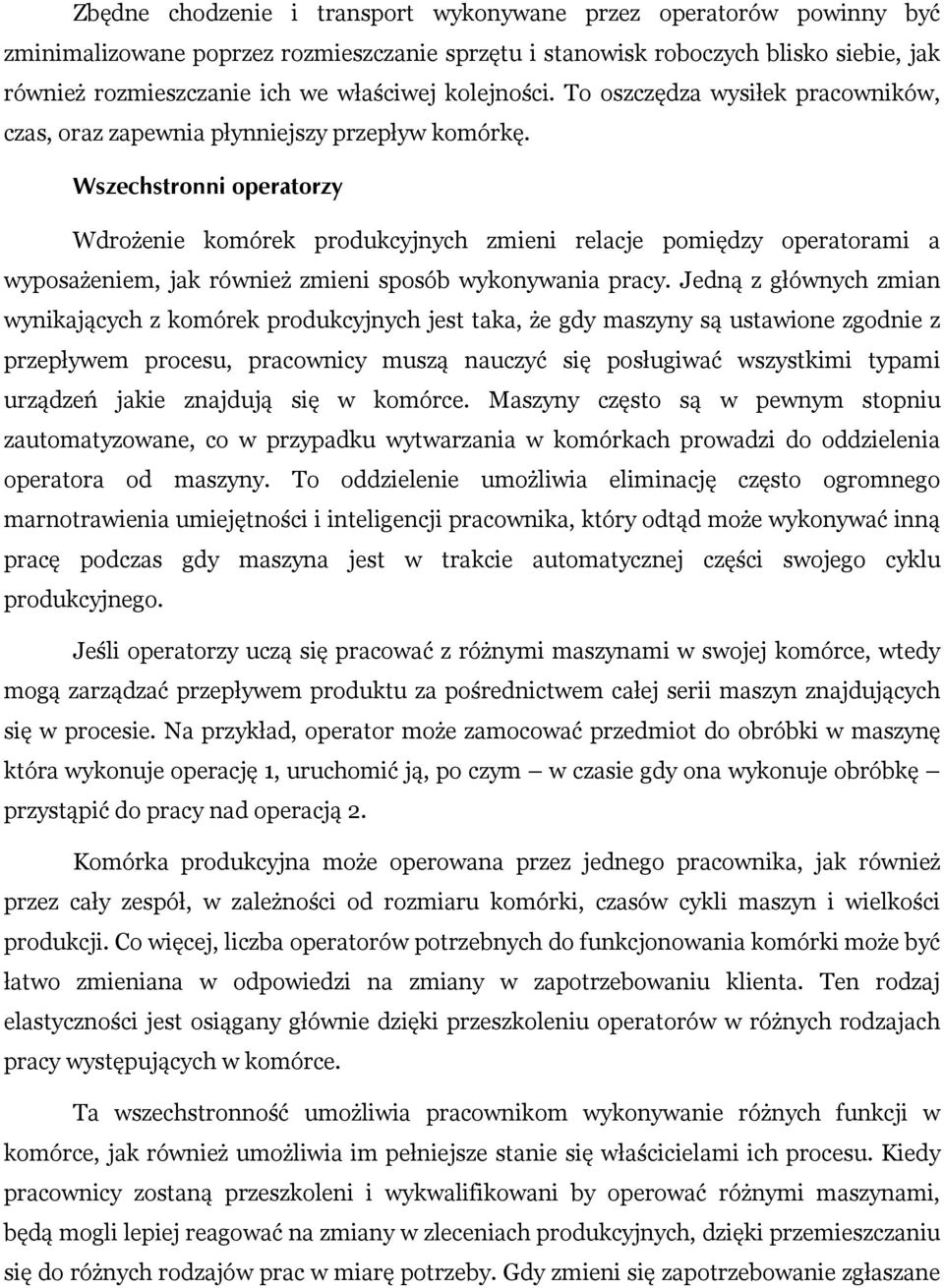 Wszechstronni operatorzy Wdrożenie komórek produkcyjnych zmieni relacje pomiędzy operatorami a wyposażeniem, jak również zmieni sposób wykonywania pracy.