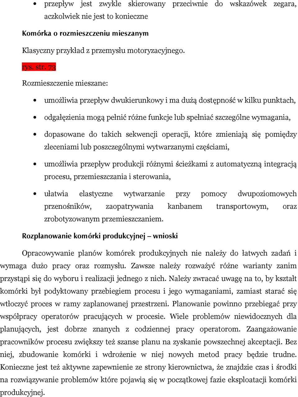 sekwencji operacji, które zmieniają się pomiędzy zleceniami lub poszczególnymi wytwarzanymi częściami, umożliwia przepływ produkcji różnymi ścieżkami z automatyczną integracją procesu,