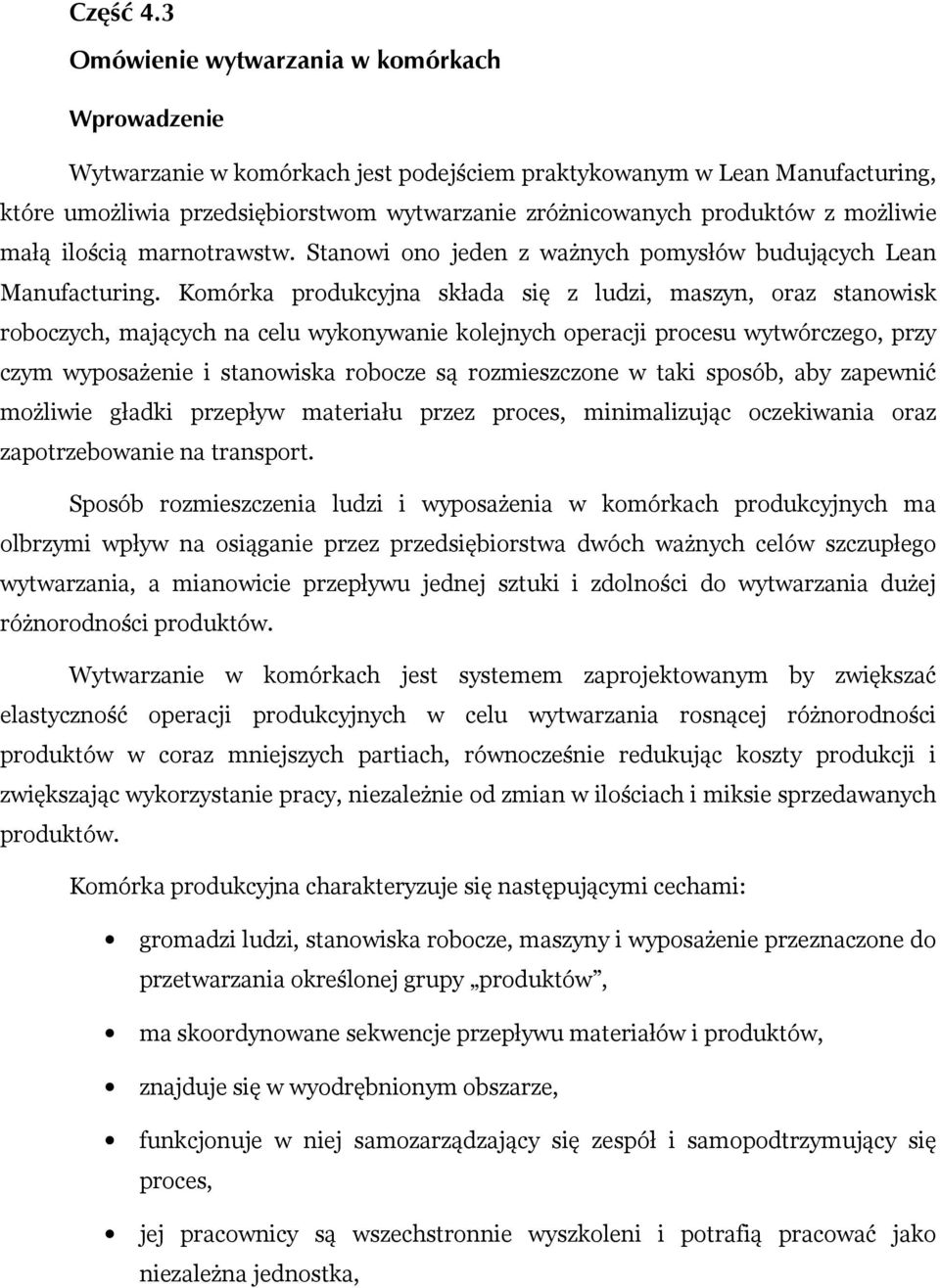 możliwie małą ilością marnotrawstw. Stanowi ono jeden z ważnych pomysłów budujących Lean Manufacturing.