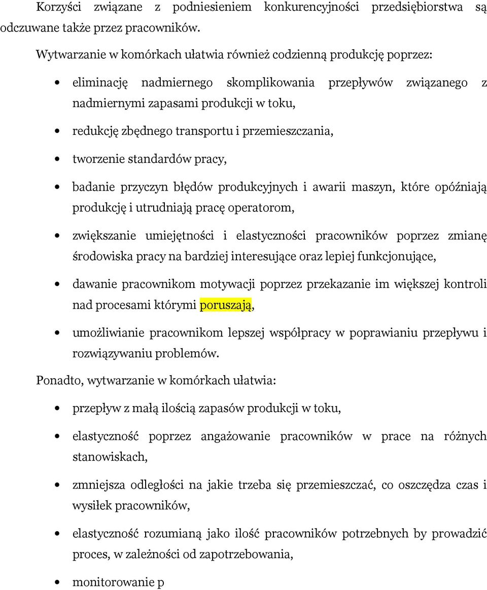 i przemieszczania, tworzenie standardów pracy, badanie przyczyn błędów produkcyjnych i awarii maszyn, które opóźniają produkcję i utrudniają pracę operatorom, zwiększanie umiejętności i elastyczności