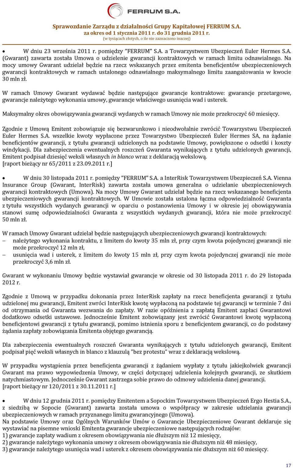 kwocie 30 mln zł. W ramach Umowy Gwarant wydawać będzie następujące gwarancje kontraktowe: gwarancje przetargowe, gwarancje należytego wykonania umowy, gwarancje właściwego usunięcia wad i usterek.