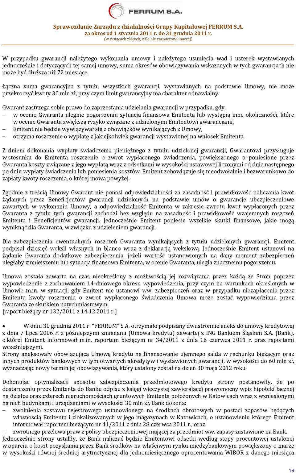 Łączna suma gwarancyjna z tytułu wszystkich gwarancji, wystawianych na podstawie Umowy, nie może przekroczyć kwoty 30 mln zł, przy czym limit gwarancyjny ma charakter odnawialny.