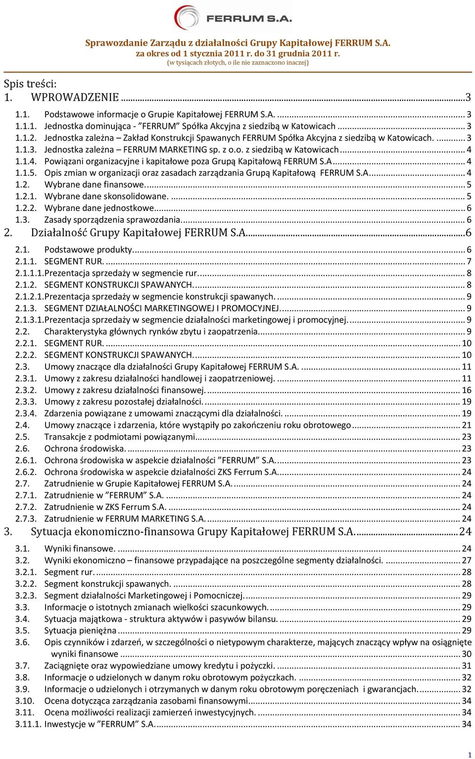 1.1.4. Powiązani organizacyjne i kapitałowe poza Grupą Kapitałową FERRUM S.A... 4 1.1.5. Opis zmian w organizacji oraz zasadach zarządzania Grupą Kapitałową FERRUM S.A... 4 1.2.