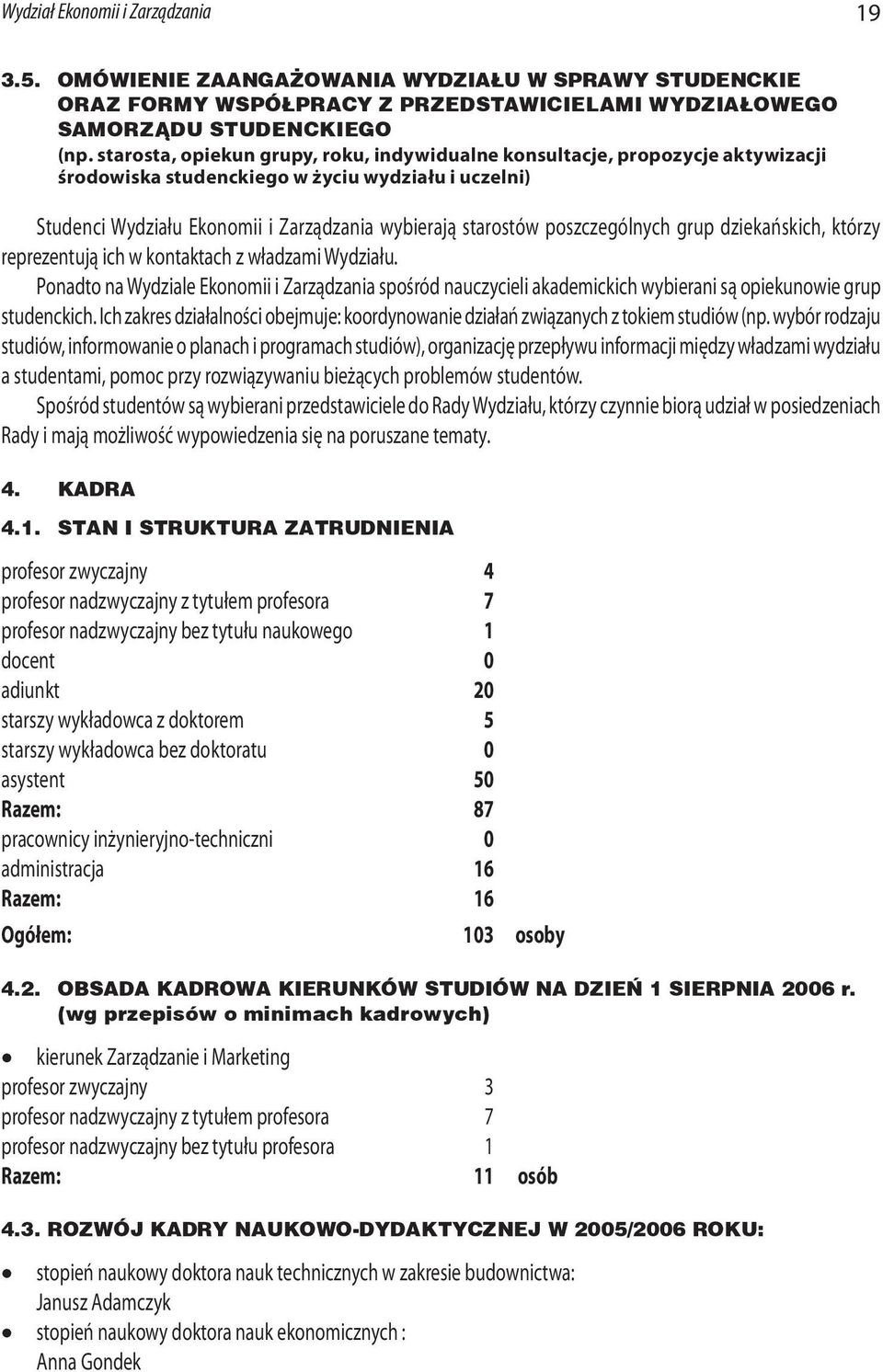 poszczególnych grup dziekańskich, którzy reprezentują ich w kontaktach z władzami Wydziału.