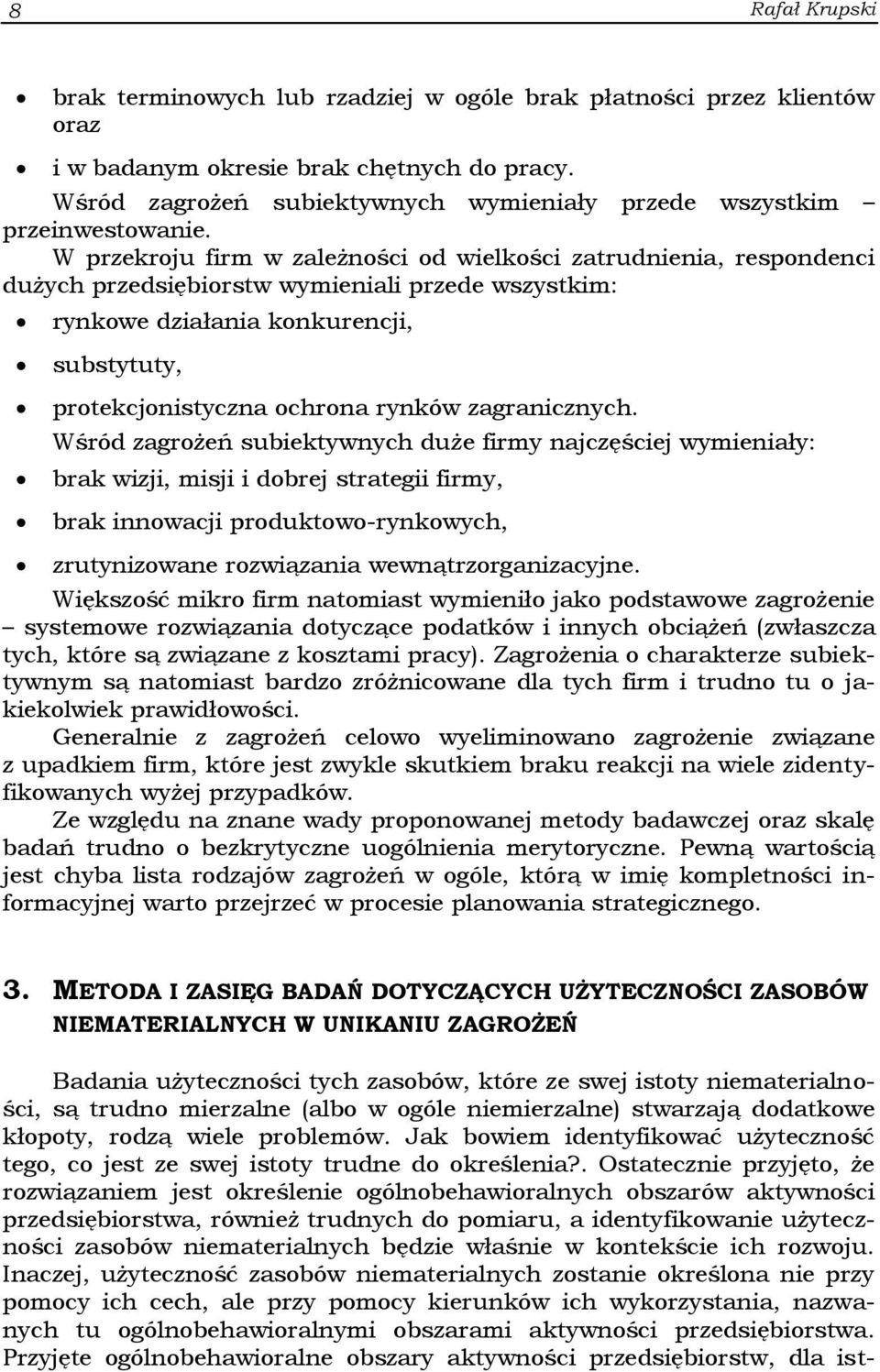 W przekroju firm w zależności od wielkości zatrudnienia, respondenci dużych przedsiębiorstw wymieniali przede wszystkim: rynkowe działania konkurencji, substytuty, protekcjonistyczna ochrona rynków