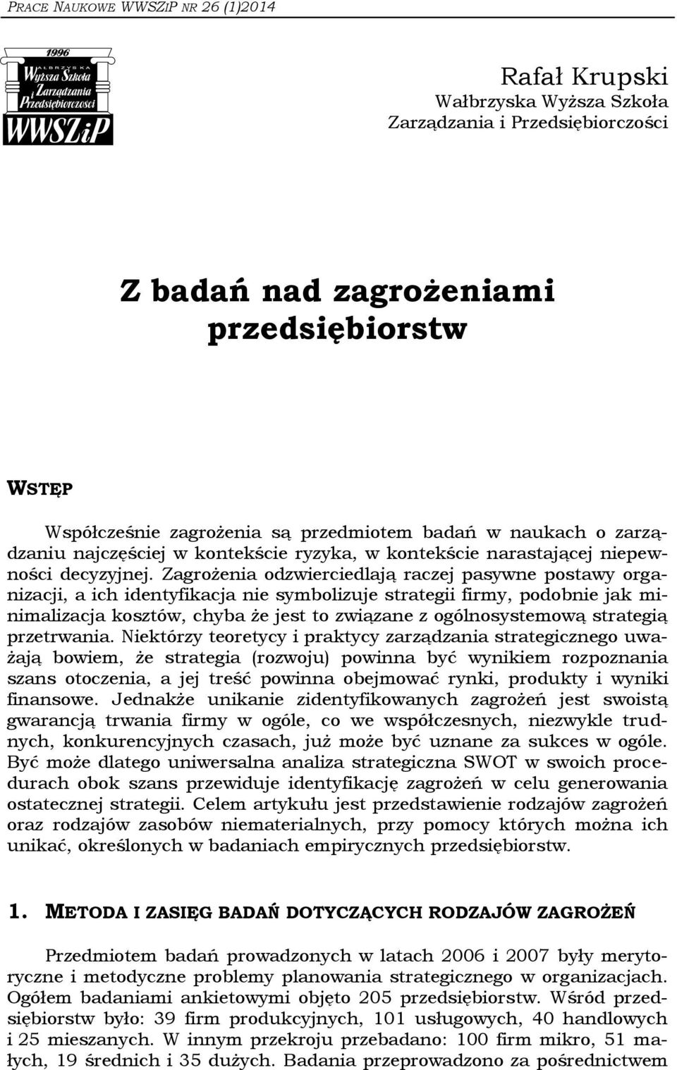 Zagrożenia odzwierciedlają raczej pasywne postawy organizacji, a ich identyfikacja nie symbolizuje strategii firmy, podobnie jak minimalizacja kosztów, chyba że jest to związane z ogólnosystemową