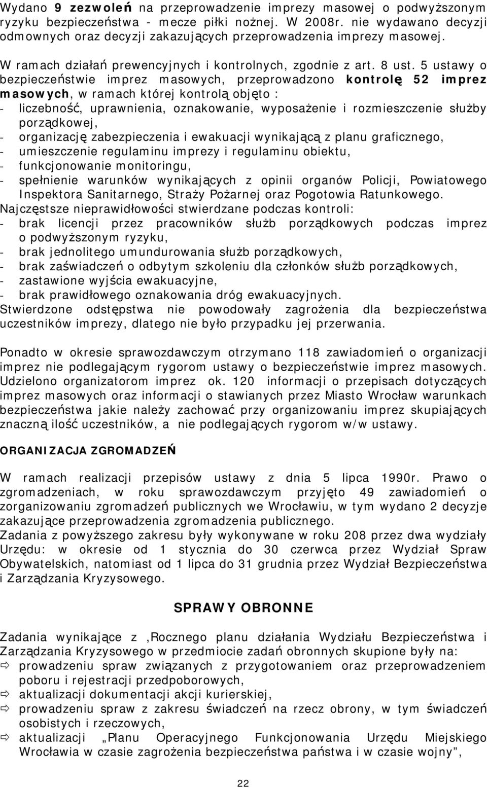 5 ustawy o bezpieczeństwie imprez masowych, przeprowadzono kontrolę 52 imprez masowych, w ramach której kontrolą objęto : - liczebność, uprawnienia, oznakowanie, wyposażenie i rozmieszczenie służby