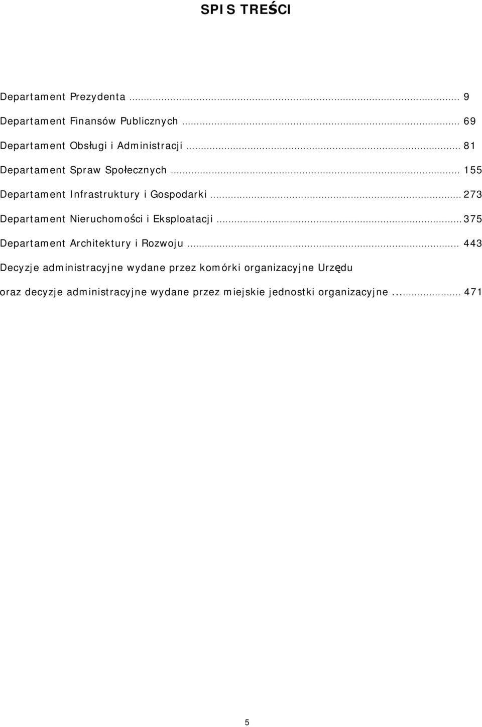 .. 155 Departament Infrastruktury i Gospodarki... 273 Departament Nieruchomości i Eksploatacji.