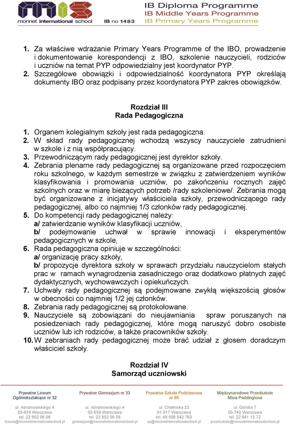 Organem kolegialnym szkoły jest rada pedagogiczna. 2. W skład rady pedagogicznej wchodzą wszyscy nauczyciele zatrudnieni w szkole i z nią współpracujący. 3.