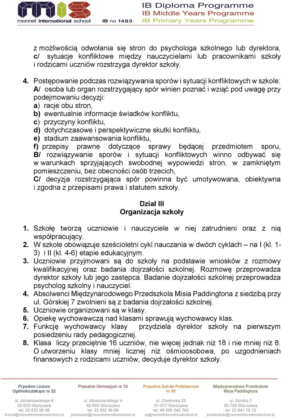 ewentualnie informacje świadków konfliktu, c) przyczyny konfliktu, d) dotychczasowe i perspektywiczne skutki konfliktu, e) stadium zaawansowania konfliktu, f) przepisy prawne dotyczące sprawy będącej