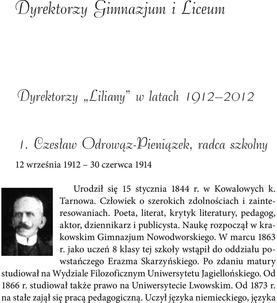 Naukę rozpoczął w krakowskim Gimnazjum Nowodworskiego. W marcu 1863 r. jako uczeń 8 klasy tej szkoły wstąpił do oddziału powstańczego Erazma Skarzyńskiego.