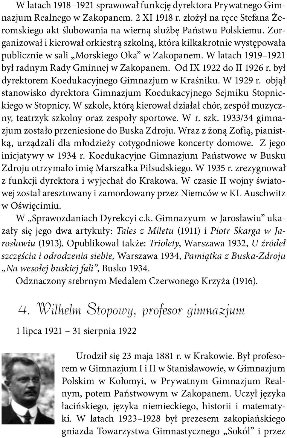 był dyrektorem Koedukacyjnego Gimnazjum w Kraśniku. W 1929 r. objął stanowisko dyrektora Gimnazjum Koedukacyjnego Sejmiku Stopnickiego w Stopnicy.