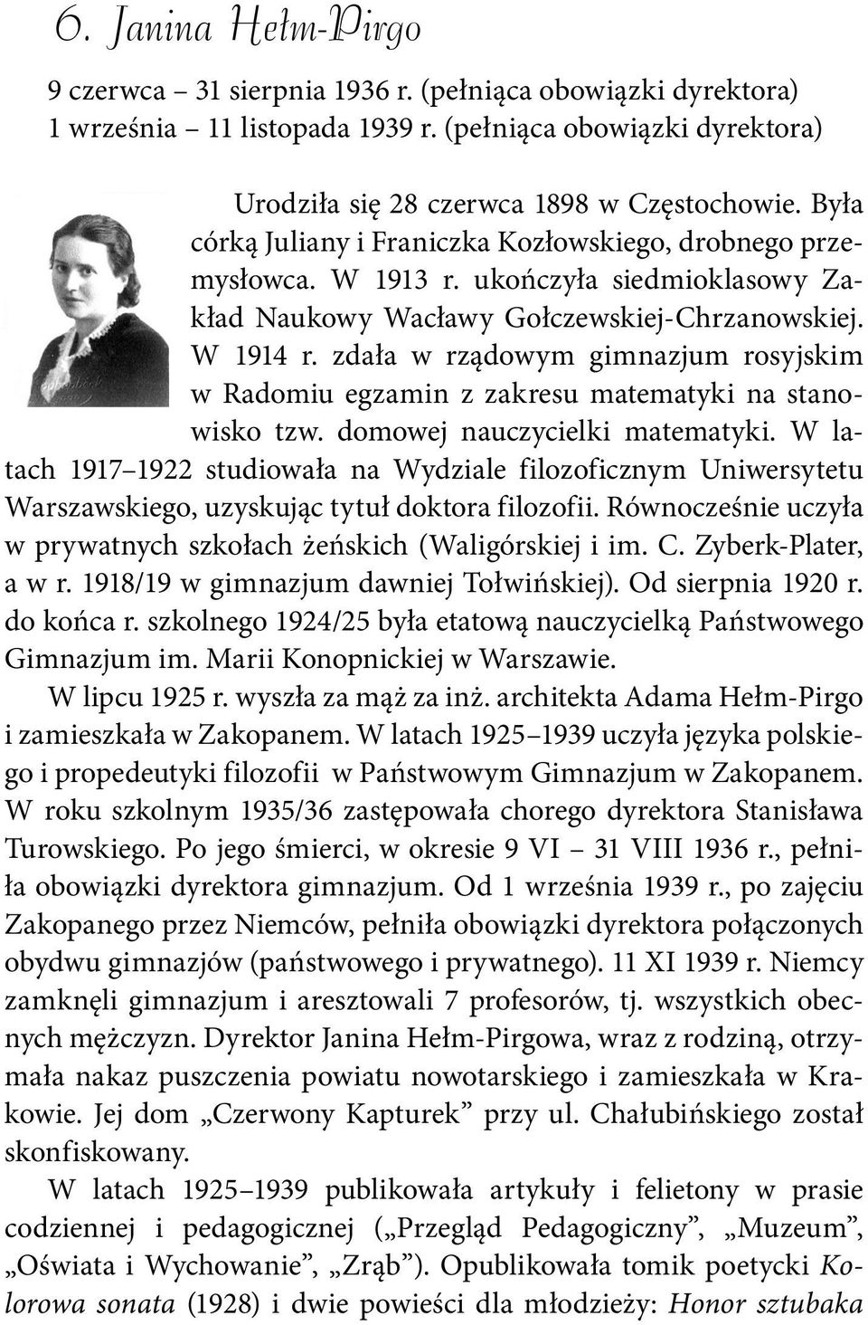 zdała w rządowym gimnazjum rosyjskim w Radomiu egzamin z zakresu matematyki na stanowisko tzw. domowej nauczycielki matematyki.