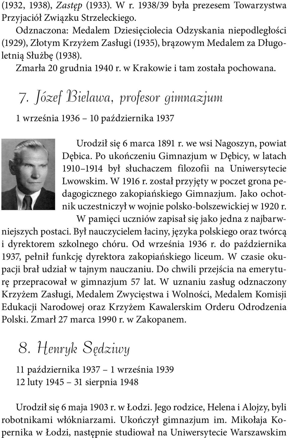 w Krakowie i tam została pochowana. 7. Józef Bielawa, profesor gimnazjum 1 września 1936 10 października 1937 Urodził się 6 marca 1891 r. we wsi Nagoszyn, powiat Dębica.