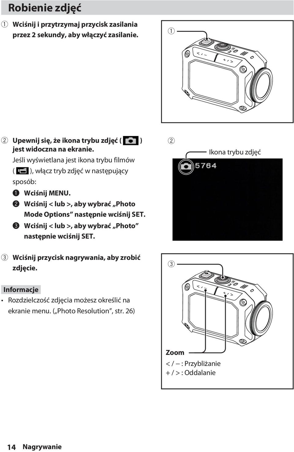 Jeśli wyświetlana jest ikona trybu filmów ( ), włącz tryb zdjęć w następujący sposób: ~ Wciśnij MENU.