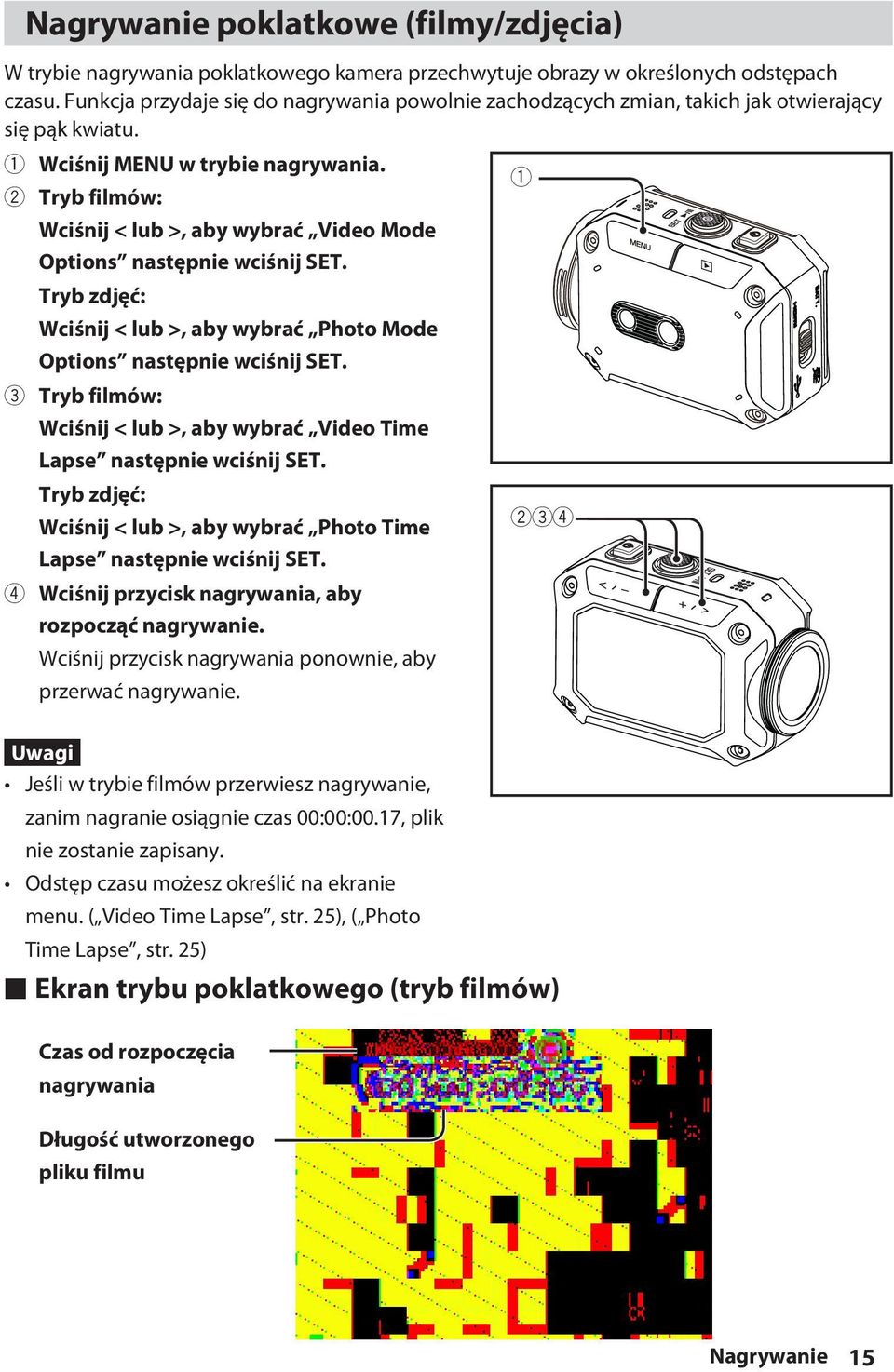 2 Tryb filmów: Wciśnij < lub >, aby wybrać Video Mode Options następnie wciśnij SET. Tryb zdjęć: Wciśnij < lub >, aby wybrać Photo Mode Options następnie wciśnij SET.