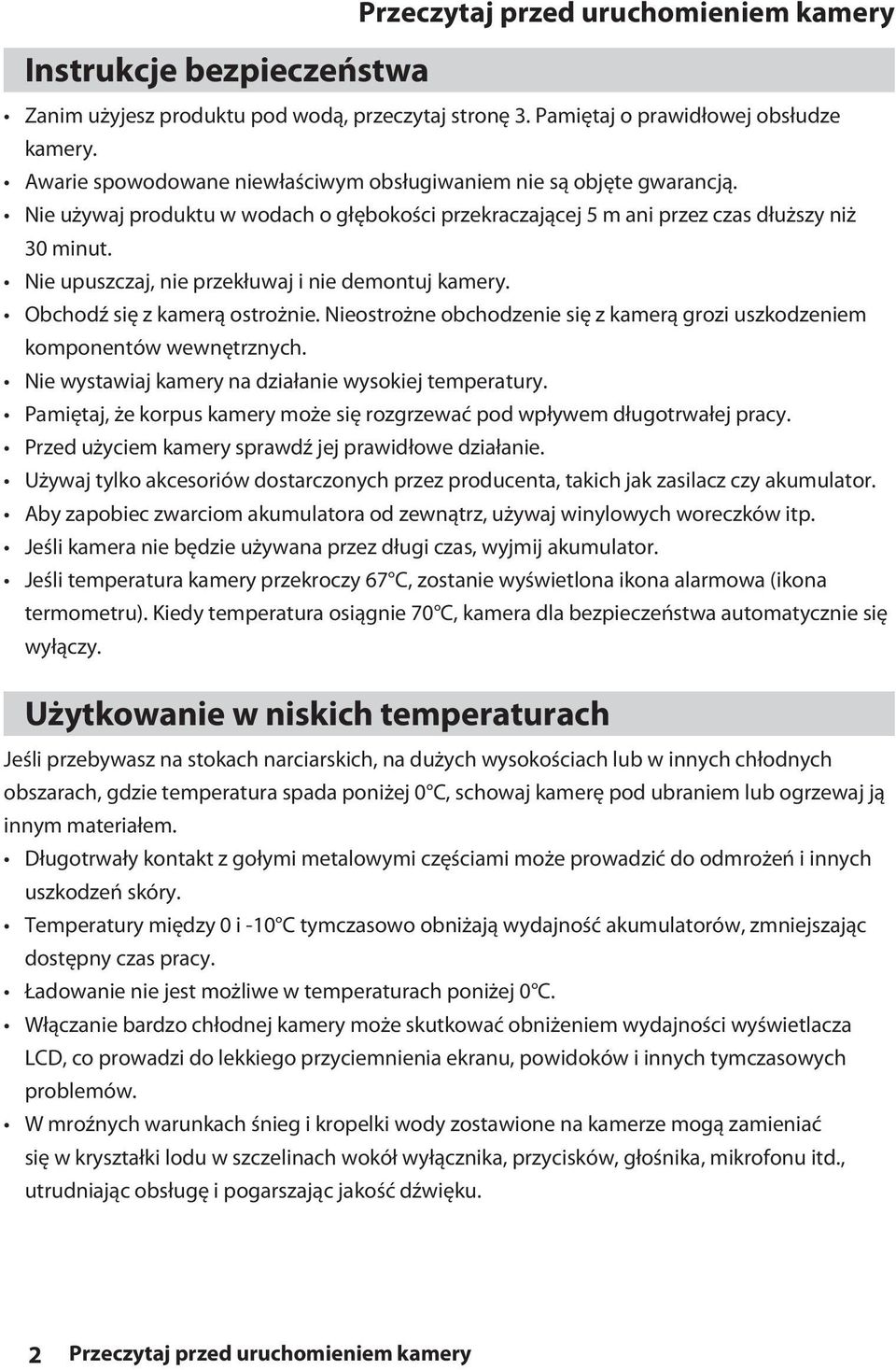 Nie upuszczaj, nie przekłuwaj i nie demontuj kamery. Obchodź się z kamerą ostrożnie. Nieostrożne obchodzenie się z kamerą grozi uszkodzeniem komponentów wewnętrznych.