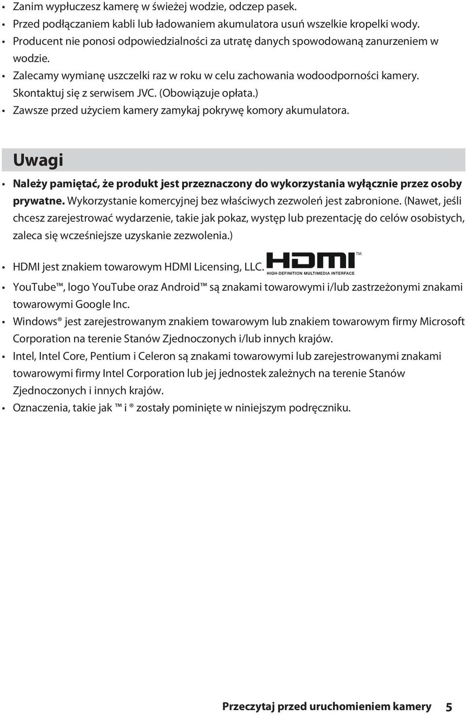 (Obowiązuje opłata.) Zawsze przed użyciem kamery zamykaj pokrywę komory akumulatora. Uwagi Należy pamiętać, że produkt jest przeznaczony do wykorzystania wyłącznie przez osoby prywatne.