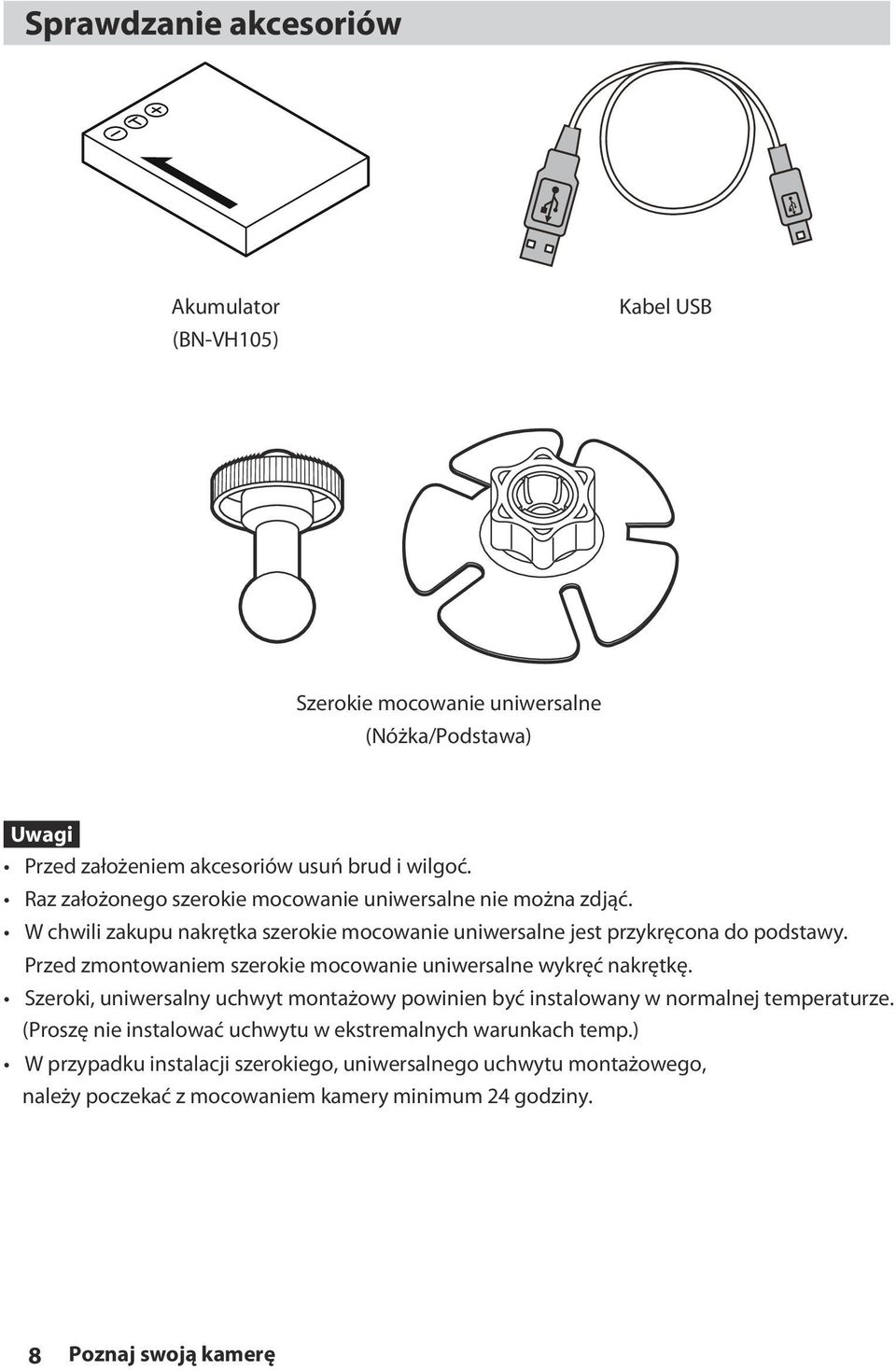 Przed zmontowaniem szerokie mocowanie uniwersalne wykręć nakrętkę. Szeroki, uniwersalny uchwyt montażowy powinien być instalowany w normalnej temperaturze.