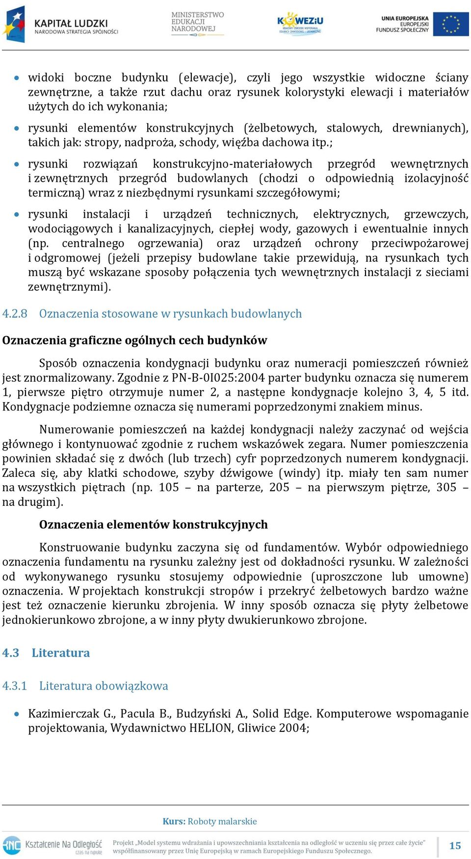 ; rysunki rozwiązań konstrukcyjno-materiałowych przegród wewnętrznych i zewnętrznych przegród budowlanych (chodzi o odpowiednią izolacyjność termiczną) wraz z niezbędnymi rysunkami szczegółowymi;