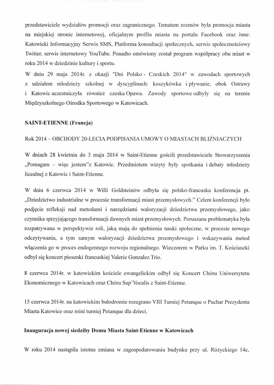 serwis spo łeczno ściowy Twitter, serwis internetowy YouTube. Ponadto omówiony zosta ł program wspó łpracy obu miast w roku 2014 w dziedzinie kultury i sportu. W dniu 29 maja 2014r.