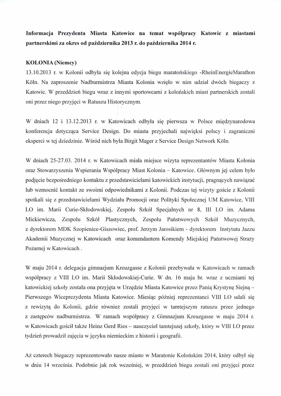 w Kolonii odbyła się kolejna edycja biegu marato ńskiego -RheinEnergieMarathon Na zaproszenie Nadburmistrza Miasta Kolonia wzięło w nim udział dwóch biegaczy z Katowic.