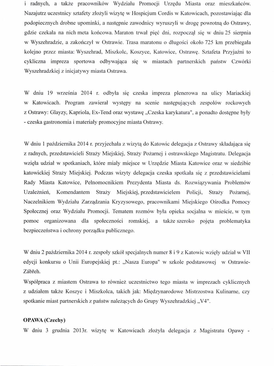 czeka ła na nich meta ko ńcowa. Maraton trwa ł pięć dni, rozpoczął się w dniu 25 sierpnia w Wyszehradzie, a zako ńczył w Ostrawie.