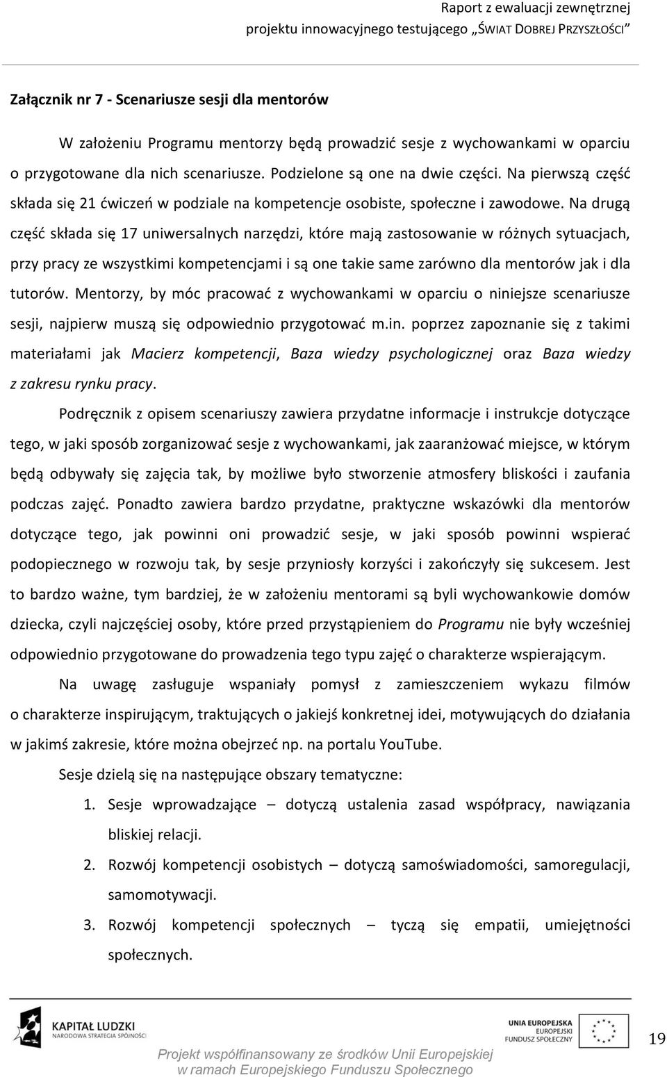 Na drugą część składa się 17 uniwersalnych narzędzi, które mają zastosowanie w różnych sytuacjach, przy pracy ze wszystkimi kompetencjami i są one takie same zarówno dla mentorów jak i dla tutorów.