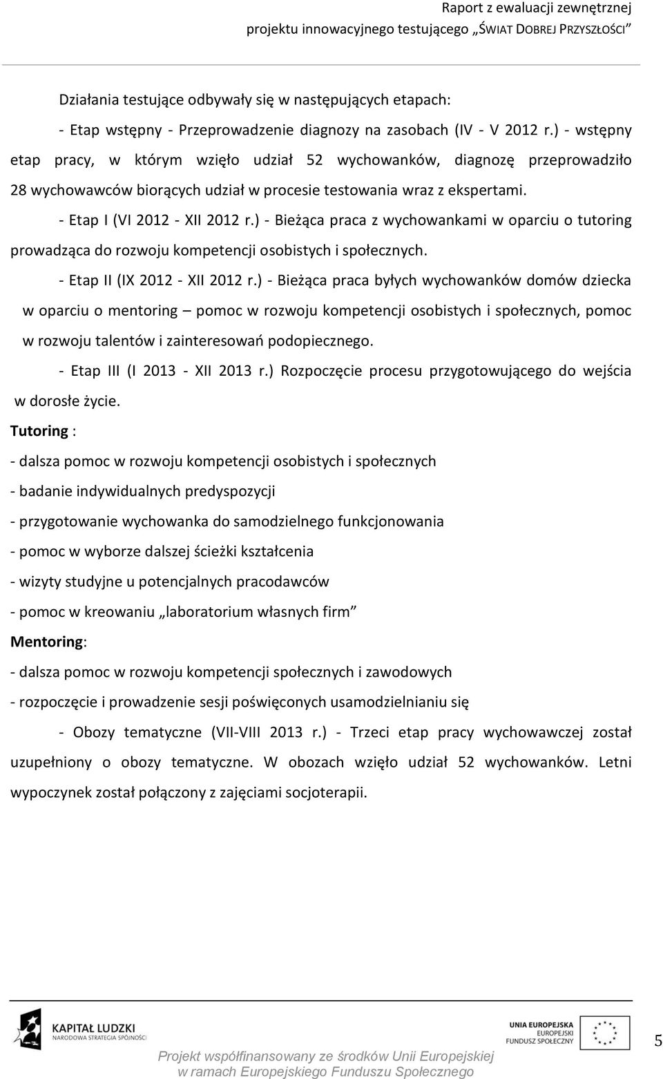 ) - Bieżąca praca z wychowankami w oparciu o tutoring prowadząca do rozwoju kompetencji osobistych i społecznych. - Etap II (IX 2012 - XII 2012 r.