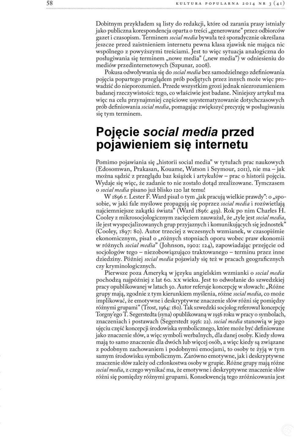 Jest to więc sytuacja analogiczna do posługiwania się terminem nowe media ( new media ) w odniesieniu do mediów przedinternetowych (Szpunar, 2008).