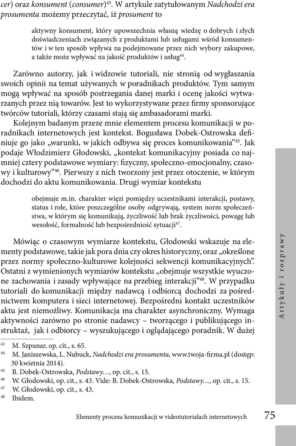 usługami wśród konsumentów i w ten sposób wpływa na podejmowane przez nich wybory zakupowe, a także może wpływać na jakość produktów i usług 44.