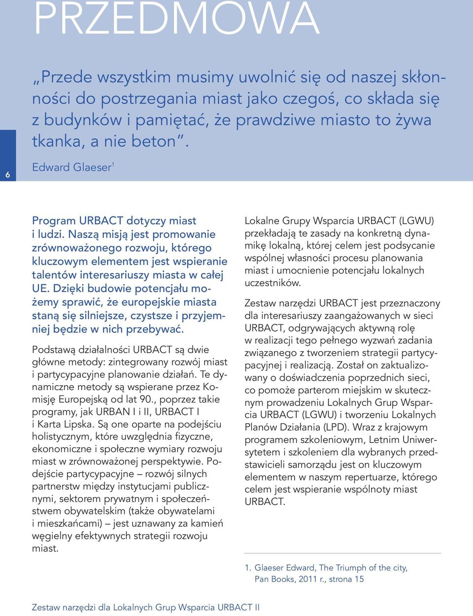 Dzięki budowie potencjału możemy sprawić, że europejskie miasta staną się silniejsze, czystsze i przyjemniej będzie w nich przebywać.