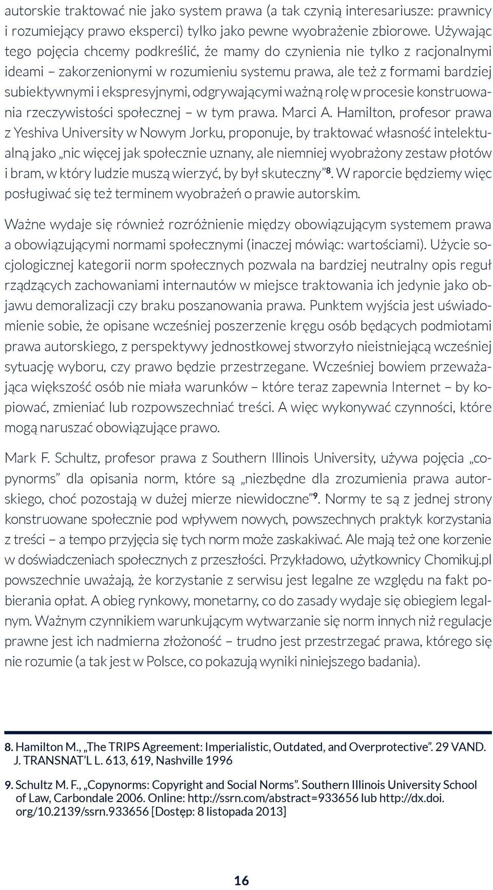 odgrywającymi ważną rolę w procesie konstruowania rzeczywistości społecznej w tym prawa. Marci A.