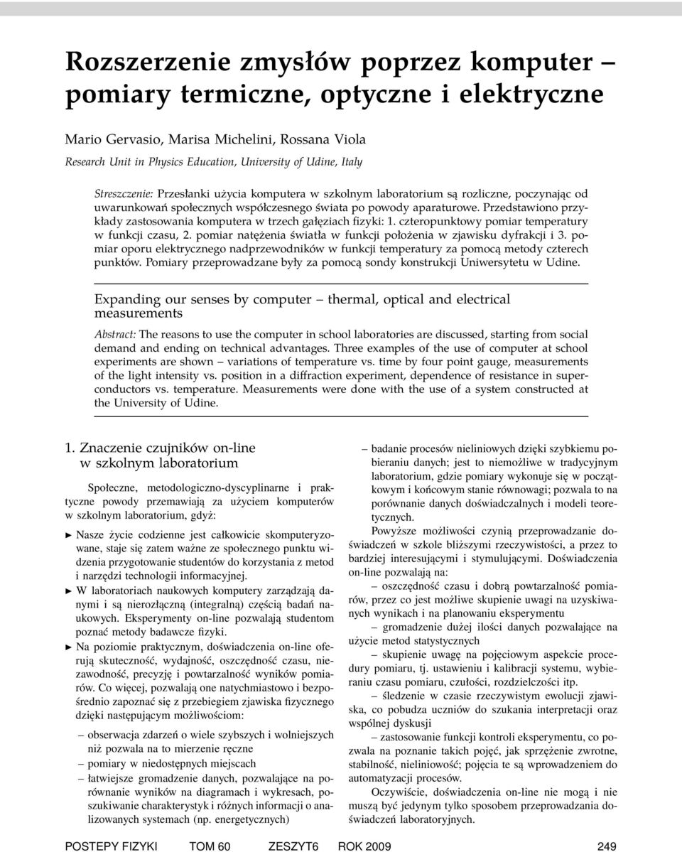 przedstawionoprzykładyzastosowania komputera wtrzechgałęziachfizyki:1.czteropunktowy pomiartemperatury wfunkcji czasu, 2. pomiar natężenia światła wfunkcji położenia wzjawisku dyfrakcji i3.