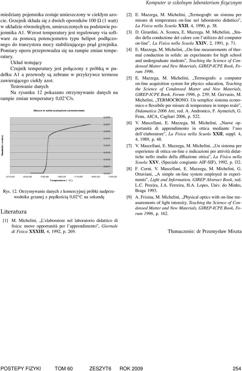 Pomiary oporu przeprowadzasię na rampie zmian temperatury. Układ testujący Czujnik temperatury jest połączony zpróbką wpudełku A1 aprzewody są zebrane wprzykrywce termosu zawierającego ciekły azot.