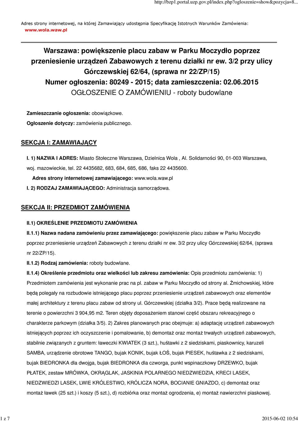 3/2 przy ulicy Górczewskiej 62/64, (sprawa nr 22/ZP/15) Numer ogłoszenia: 80249-2015; data zamieszczenia: 02.06.2015 OGŁOSZENIE O ZAMÓWIENIU - roboty budowlane Zamieszczanie ogłoszenia: obowiązkowe.